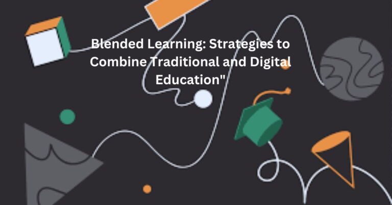 Blended Learning: Strategies to Combine Traditional and Digital Education